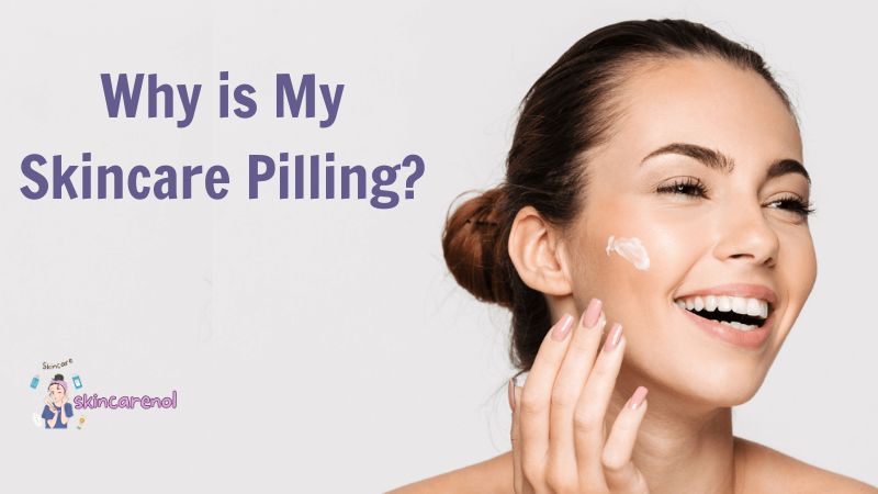 Why is My Skincare Pilling?