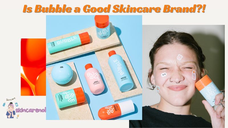 Is Bubble a Good Skincare Brand?