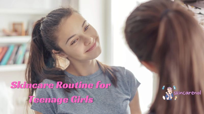 Skincare Routine for Teenage Girls