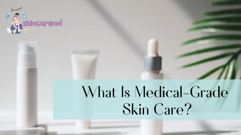 What is Medical Grade Skincare?