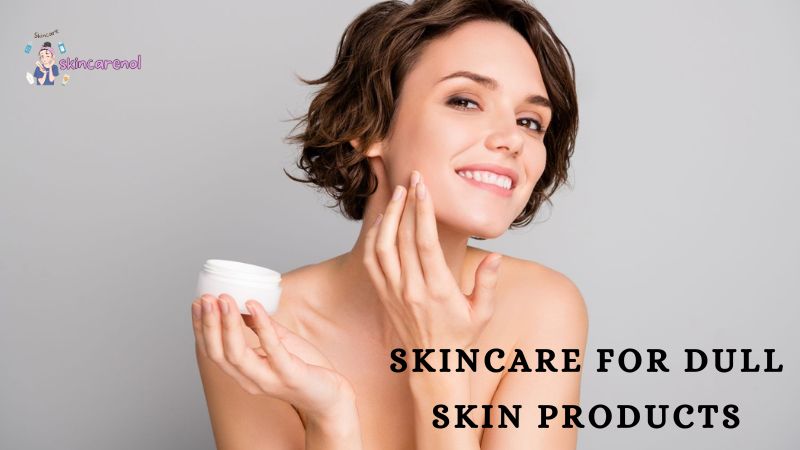 Skincare for Dull Skin Products