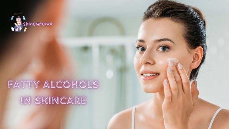 Benefits of Fatty Alcohols in Skincare