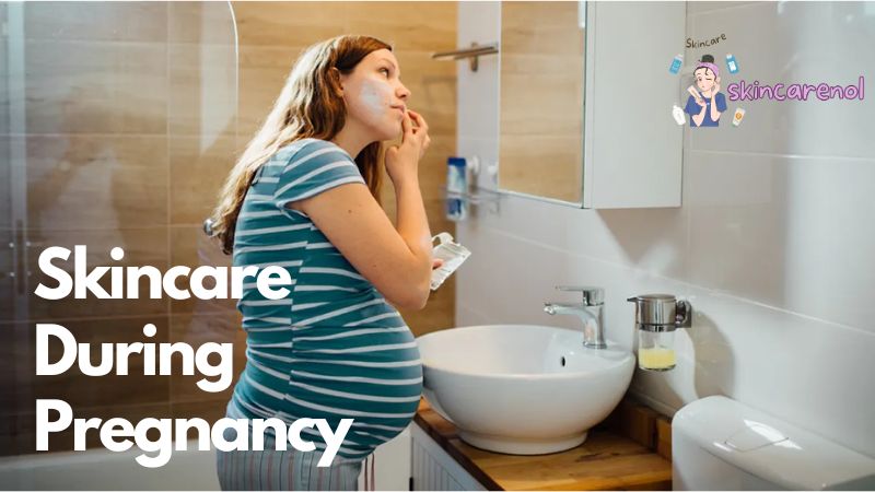 Skincare During Pregnancy
