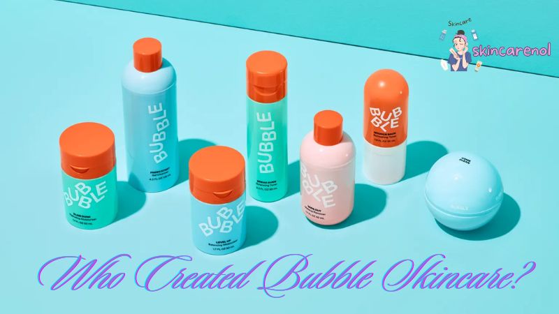 Who Created Bubble Skincare?