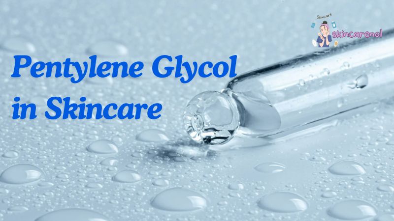 Pentylene Glycol in Skincare