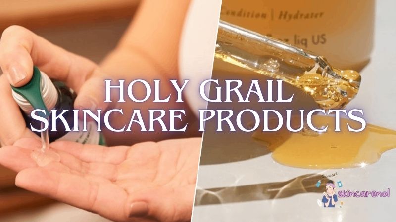 Holy Grail Skincare Products